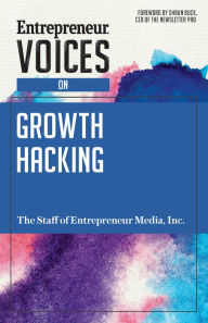 Entrepreneur Voices on Growth Hacking Entrepreneur Media Inc. Author