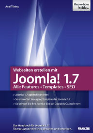 Webseiten erstellen mit Joomla! 1.7: Alle Features - Templates - SEO Axel Tüting Author