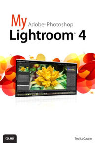 My Adobe Photoshop Lightroom 4 Ted LoCascio Author