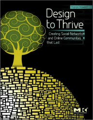 Design to Thrive: Creating Social Networks and Online Communities that Last Tharon Howard Author