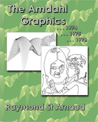 The Amdahl Graphics ...1974...1975...1976 Raymond St. Arnaud Author