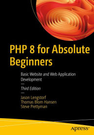 PHP 8 for Absolute Beginners: Basic Website and Web Application Development Jason Lengstorf Author