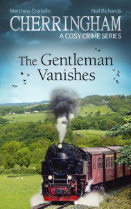 Cherringham - The Gentleman Vanishes: A Cosy Crime Series Matthew Costello Author