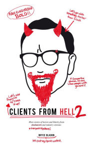 Clients From Hell 2: A collection of anonymously-contributed client horror stories Bryce Bladon Author