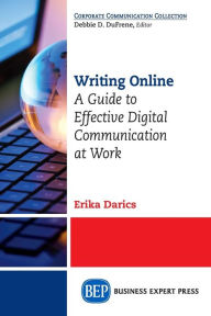 Writing Online : A Guide to Effective Digital Communication at Work Erika Darics Author