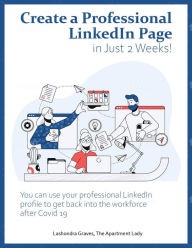 Create a Professional LinkedIn Page in Just 2 Weeks!: You can use your professional LinkedIn profile to get back into the workforce after Covid-19. La