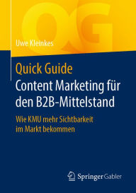 Quick Guide Content Marketing für den B2B-Mittelstand: Wie KMU mehr Sichtbarkeit im Markt bekommen Uwe Kleinkes Author