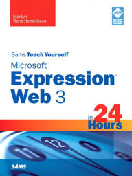 Sams Teach Yourself Microsoft Expression Web 3 in 24 Hours Morten Rand-Hendriksen Author