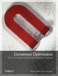 Conversion Optimization: The Art and Science of Converting Prospects to Customers Khalid Saleh Author