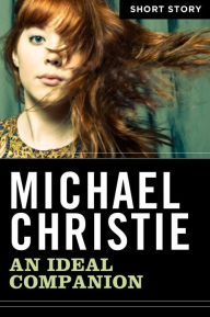 An Ideal Companion: Short Story Michael Christie Author