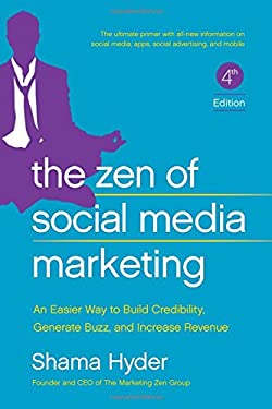 The Zen of Social Media Marketing : An Easier Way to Build Credibility, Generate Buzz, and Increase Revenue by Shama Hyder