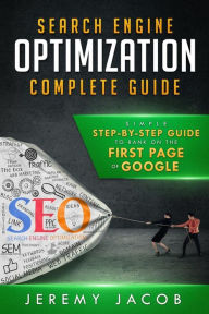 Search Engine Optimization Complete Guide: How To Rank On The First Page Of Google Jeremy Jacob Author