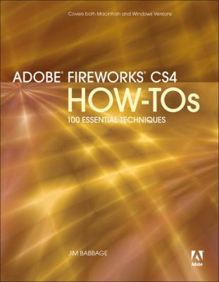 Adobe Fireworks CS4 How Tos : 100 Essential Techniques by Jim Babbage