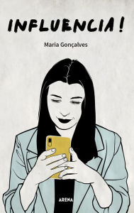 Influencia!: Guia para ser um influenciador digital de sucesso Maria Gonçalves Author