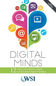 Digital Minds: 12 Things Every Business Owner Needs to Know About Digital Marketing (Second Edition) WSI Author