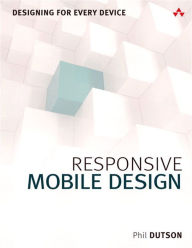 Responsive Mobile Design: Designing for Every Device Phil Dutson Author