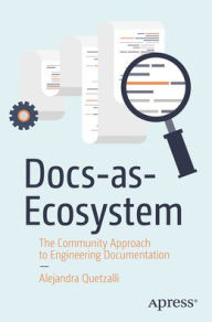 Docs-as-Ecosystem: The Community Approach to Engineering Documentation Alejandra Quetzalli Author