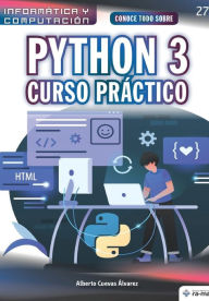Conoce todo sobre Python 3.: Curso Práctico Alberto Cuevas Álvarez Author