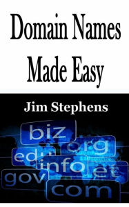 Domain Names Made Easy Jim Stephens Author