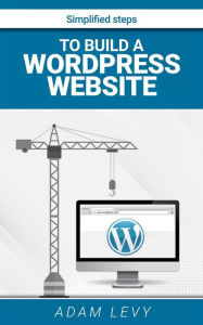 Simplified Steps To Build A Wordpress Website Adam Levy Author