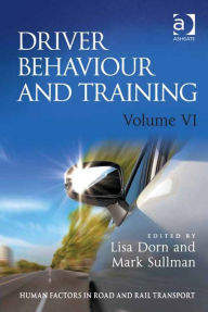 Driver Behaviour and Training: Volume VI Lisa Dorn Author