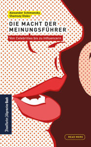 Die Macht der Meinungsführer: von Celebrities bis zu Influencern: Marketing mit Promis, Instagrammern, Youtubern und Bloggern. Markenbotschafter find