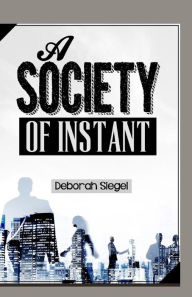 A Society Of INSTANT Deborah Siegel Author