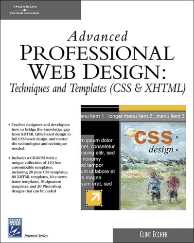 Advanced Professional Web Design : Techniques and Templates, CSS and XHTML by Clint Eccher