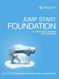 Jump Start Foundation: Get Up to Speed With Foundation in a Weekend Syed Fazle Rahman Author