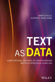 Text as Data: Computational Methods of Understanding Written Expression Using SAS Barry DeVille Author