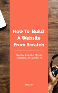 How To Build A Website From Scratch: WordPress Tutorial For Beginners U.I. Ndu Author