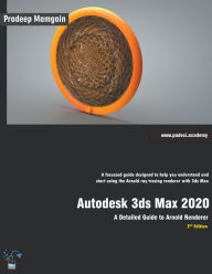 Autodesk 3ds Max 2020: A Detailed Guide to Arnold Renderer, 2nd Edition Pradeep Mamgain Author