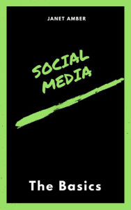 Social Media: The Basics Janet Amber Author