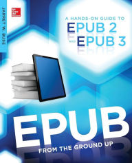 EPUB From the Ground Up: A Hands-On Guide to EPUB 2 and EPUB 3 Jarret Buse Author