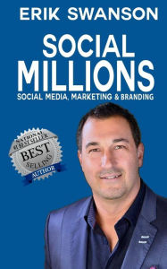 Social Millions: Social Media, Marketing & Branding Erik Swanson Author